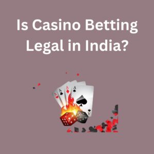 Is Casino Betting Legal in India
